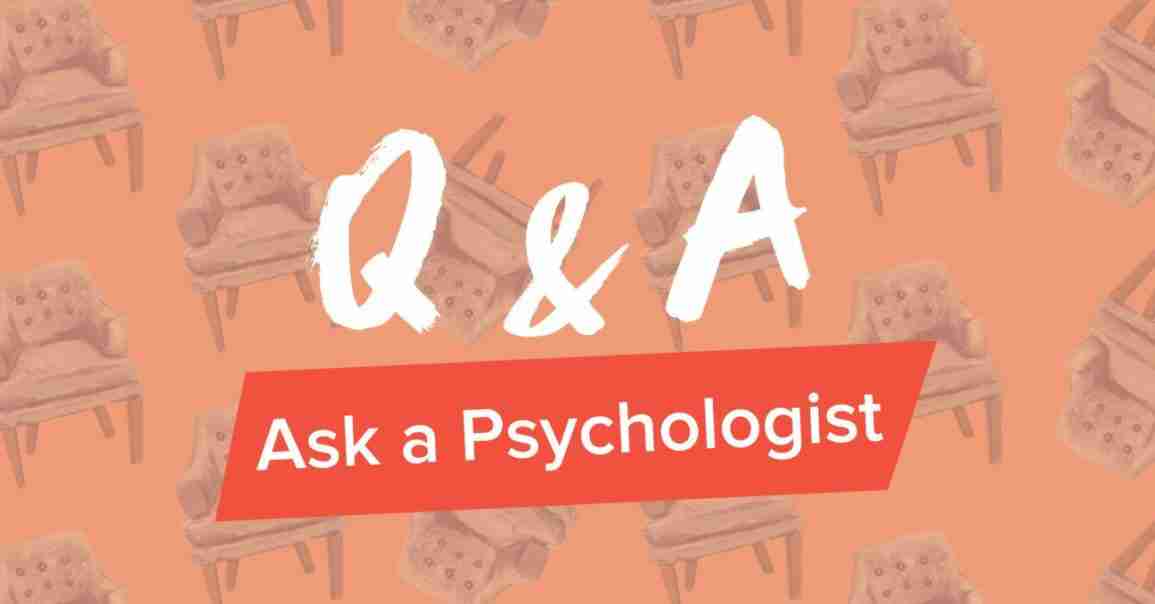 Q&amp;A Ask a Psychologist