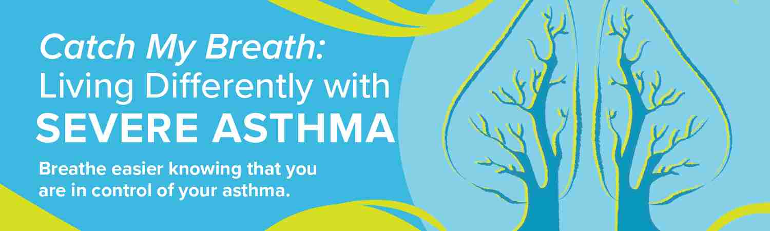 Catch My Breath: Living Differently with Severe Asthma